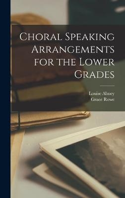 Choral Speaking Arrangements for the Lower Grades - Louise Abney, Grace Rowe
