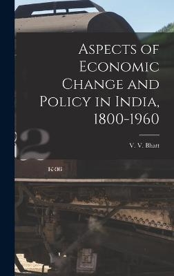 Aspects of Economic Change and Policy in India, 1800-1960 - 