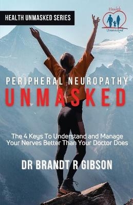 Peripheral Neuropathy UNMASKED - Dr Gibson