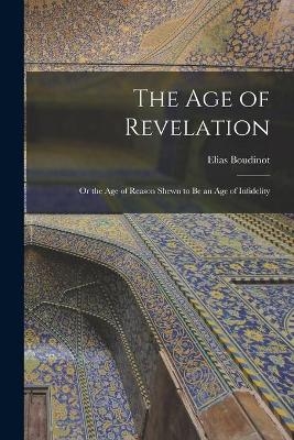 The Age of Revelation - Elias 1740-1821 Boudinot