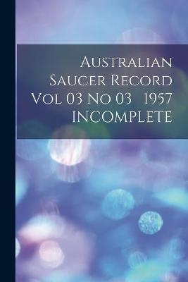 Australian Saucer Record Vol 03 No 03 1957 INCOMPLETE -  Anonymous
