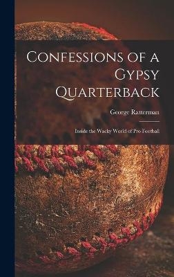Confessions of a Gypsy Quarterback - George Ratterman