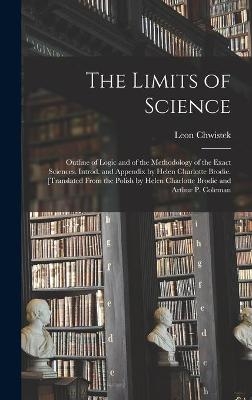 The Limits of Science; Outline of Logic and of the Methodology of the Exact Sciences. Introd. and Appendix by Helen Charlotte Brodie. [Translated From the Polish by Helen Charlotte Brodie and Arthur P. Coleman - Leon 1884-1944 Chwistek