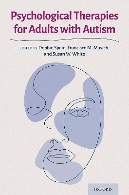 Psychological Therapies for Adults with Autism - Debbie Spain, Francisco M. Musich, Susan W. White