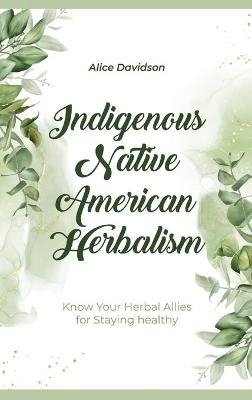 Indigenous Native American Herbalism - Alice Davidson