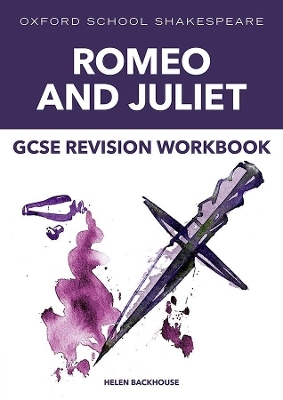 Oxford School Shakespeare: GCSE: GCSE Romeo & Juliet Revision Workbook - Helen Backhouse