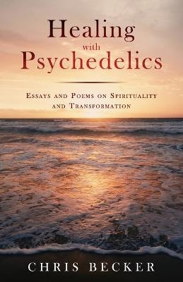 Healing with Psychedelics - Chris Becker