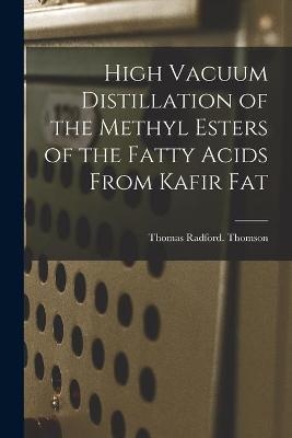 High Vacuum Distillation of the Methyl Esters of the Fatty Acids From Kafir Fat - Thomas Radford Thomson