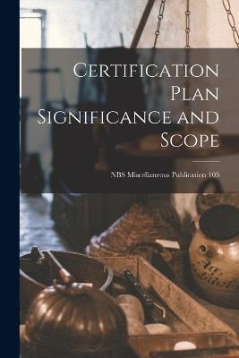 Certification Plan Significance and Scope; NBS Miscellaneous Publication 105 -  Anonymous