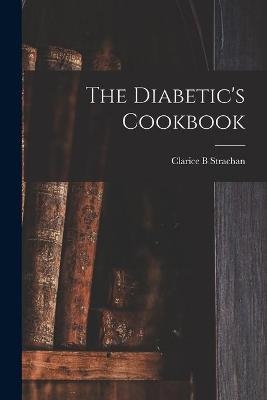 The Diabetic's Cookbook - Clarice B Strachan