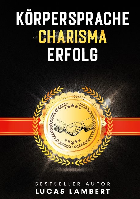 Körpersprache. Charisma. Erfolg. - Lucas Lambert