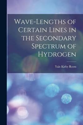 Wave-lengths of Certain Lines in the Secondary Spectrum of Hydrogen - Yale Kirby 1894- Roots