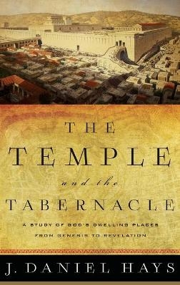 Temple and the Tabernacle - J Daniel Hays