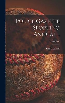 Police Gazette Sporting Annual ..; 1906-1907 - Sam C Austin