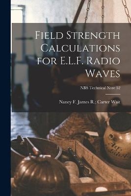 Field Strength Calculations for E.L.F. Radio Waves; NBS Technical Note 52 - 