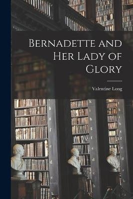 Bernadette and Her Lady of Glory - Valentine Long