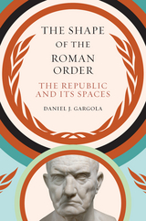 Shape of the Roman Order -  Daniel J. Gargola