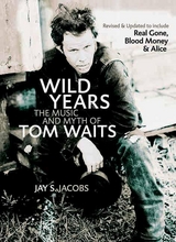 Wild Years : THE MUSIC AND MYTH OF TOM WAITS -  Jay S Jacobs