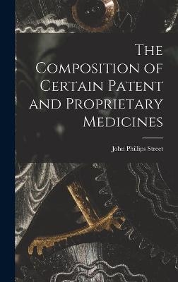 The Composition of Certain Patent and Proprietary Medicines - John Phillips Street