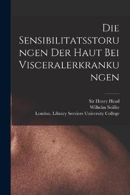 Die Sensibilitatsstorungen Der Haut Bei Visceralerkrankungen [electronic Resource] - Wilhelm Seiffer