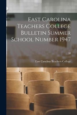 East Carolina Teachers College Bulletin Summer School Number 1947; 38 - 