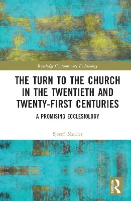 The Turn to The Church in The Twentieth and Twenty-First Centuries - Sjoerd Mulder