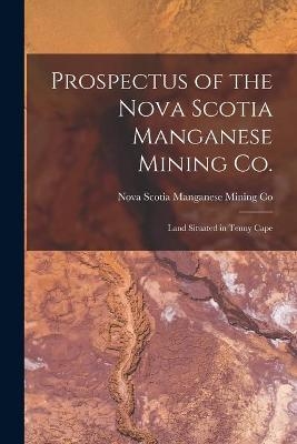 Prospectus of the Nova Scotia Manganese Mining Co. [microform] - 