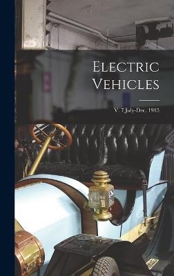 Electric Vehicles; v. 7 July-Dec. 1915 -  Anonymous