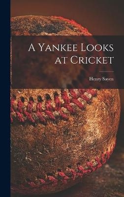 A Yankee Looks at Cricket - Henry Sayen