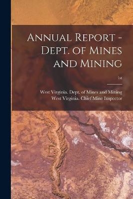 Annual Report - Dept. of Mines and Mining; 1st - 