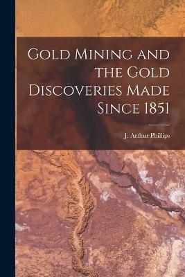 Gold Mining and the Gold Discoveries Made Since 1851 [microform] - 