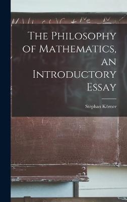 The Philosophy of Mathematics, an Introductory Essay - Stephan 1913- Körner