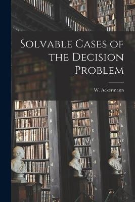 Solvable Cases of the Decision Problem - 