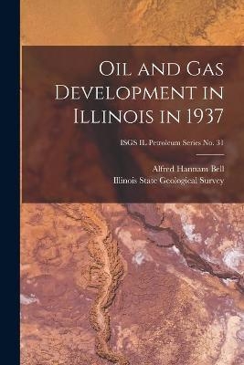 Oil and Gas Development in Illinois in 1937; ISGS IL Petroleum Series No. 31 - Alfred Hannam 1895- Bell