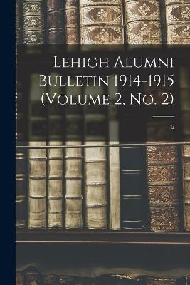 Lehigh Alumni Bulletin 1914-1915 (volume 2, No. 2); 2 -  Anonymous