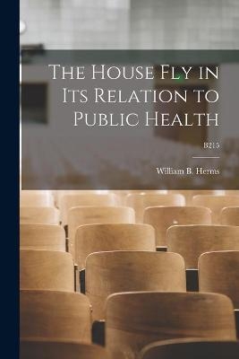The House Fly in Its Relation to Public Health; B215 - 