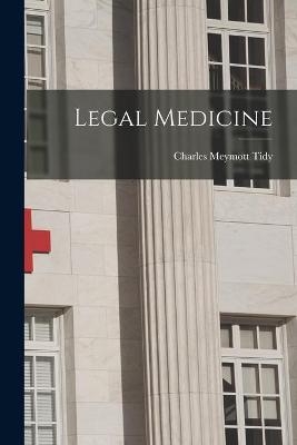 Legal Medicine [electronic Resource] - Charles Meymott 1843-1892 Tidy