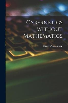 Cybernetics Without Mathematics - Henryk Greniewski