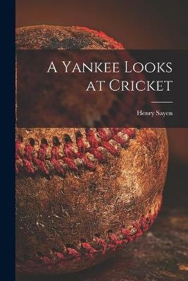 A Yankee Looks at Cricket - Henry Sayen