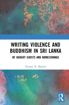 Writing Violence and Buddhism in Sri Lanka - Nimmi N. Menike