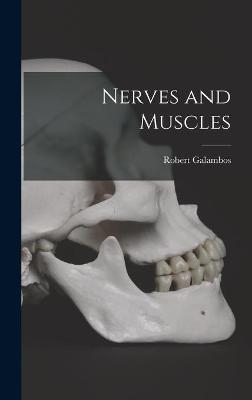 Nerves and Muscles - Robert 1914- Galambos