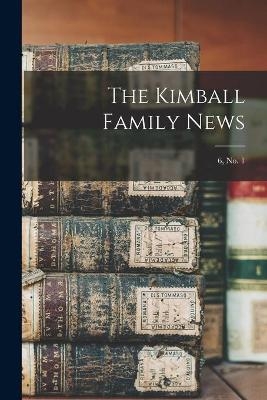 The Kimball Family News; 6, no. 1 -  Anonymous