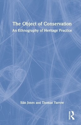 The Object of Conservation - Siân Jones, Thomas Yarrow