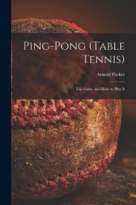 Ping-pong (Table Tennis) - Arnold Parker