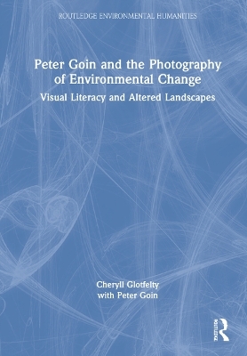 Peter Goin and the Photography of Environmental Change - Cheryll Glotfelty, Peter Goin