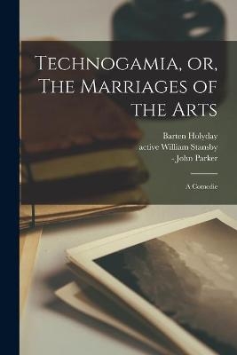 Technogamia, or, The Marriages of the Arts - Barten 1593-1661 Holyday