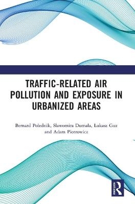 Traffic-Related Air Pollution and Exposure in Urbanized Areas - Bernard Połednik, Sławomira Dumała, Łukasz Guz, Adam Piotrowicz