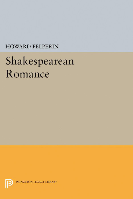 Shakespearean Romance - Howard M. Felperin