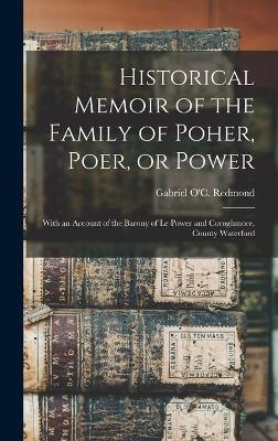 Historical Memoir of the Family of Poher, Poer, or Power; With an Account of the Barony of Le Power and Coroghmore, County Waterford - 