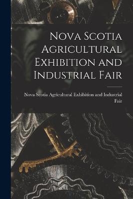 Nova Scotia Agricultural Exhibition and Industrial Fair [microform] - 